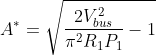 A^{*}=\sqrt{\frac{2V^{2}_{bus}}{\pi ^{2}R_{1}P_{1}}-1}